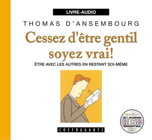 Cessez d Etre Gentil Soyez Vrai D'Ansembourg, Thomas