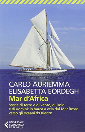 Mar d'Africa: in barca a vela dal Mar Rosso verso gli oceani d'Oriente Mar d'Africa: in barca a vela dal Mar Rosso verso gli oceani d'Oriente