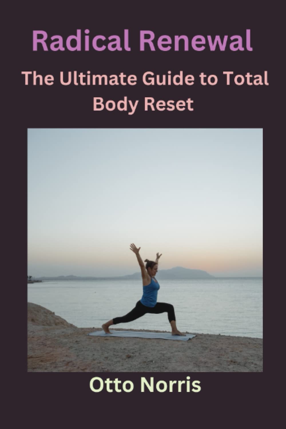 Radical Renewal: The Ultimate Guide to Total Body Reset