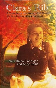 Clara's Rib: a true story of a young girl growing up in a tuberculosis hospital
