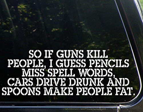 Diamond Graphics So if Guns Kill People, Pencils Miss Spell Words, Cars Drive Drunk Spoons Make People Fat - Funny - Die Cut Decal Bumper Sticker Motorcycles, Windows, Cars, Trucks, Laptops, Etc.