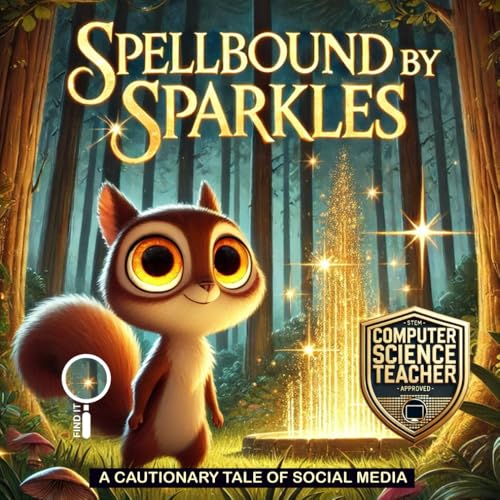 Spellbound by Sparkles: A Cautionary Tale of Social Media (Tiny Tales, Big Ideas: Computer Science)