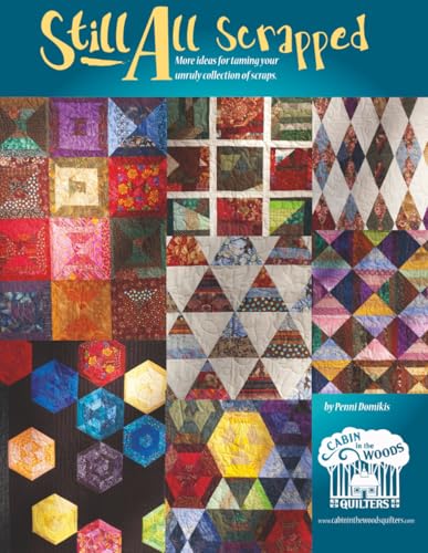 Still All Scrapped Out!: More ideas for taming your unruly collection of scraps. (All Scrapped Out! - Quilting with Scraps)