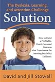 The Dyslexia, Learning, and Attention Challenge Solution: How to Build a Profitable, Heart-Centered Business that Transforms the Learning Disability Epidemic