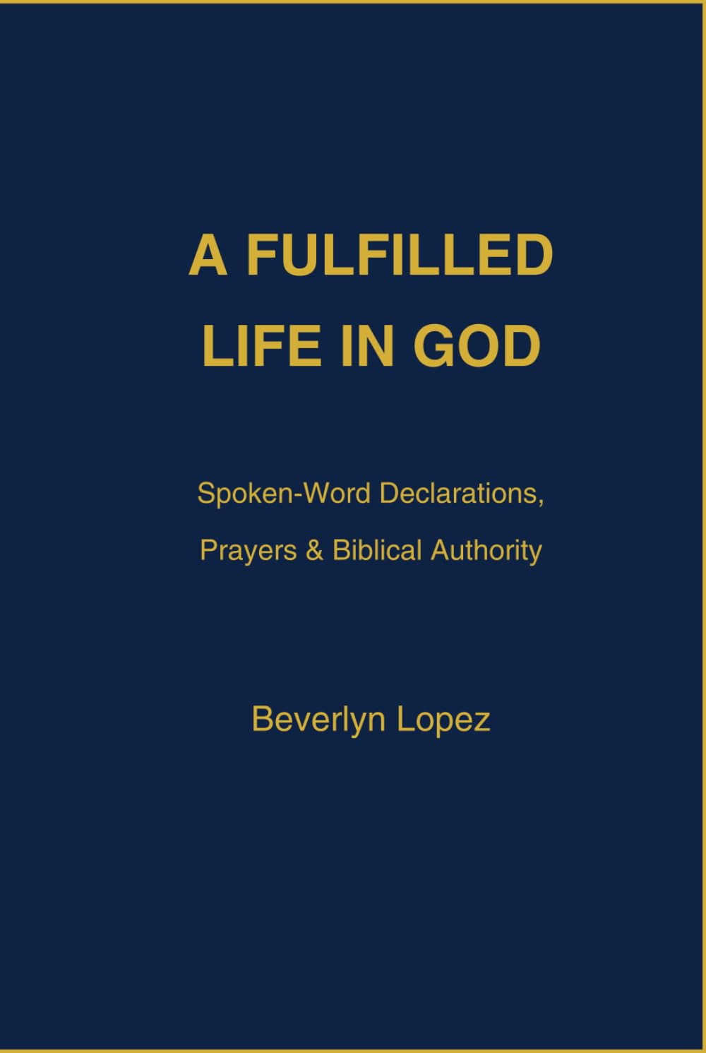 A Fulfilled Life in God: Spoken-Word Declarations, Prayers & Biblical Authority
