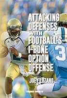 Attacking Defenses with Football's I-Bone Option Offense 1606793470 Book Cover