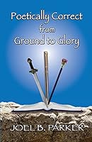 Poetically Correct from Ground to Glory 1502565455 Book Cover