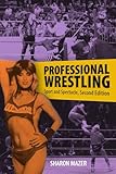 Professional Wrestling: Sport and Spectacle, Second Edition (Performance Studies Series)