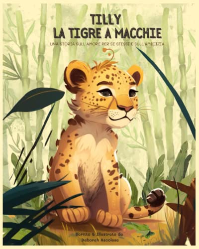 Tilly la Tigre a Macchie: Una storia sull'amore per se stessi e sull'amicizia (Italian Edition)