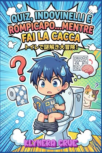 QUIZ, INDOVINELLI E ROMPICAPO...MENTRE FAI LA CACCA