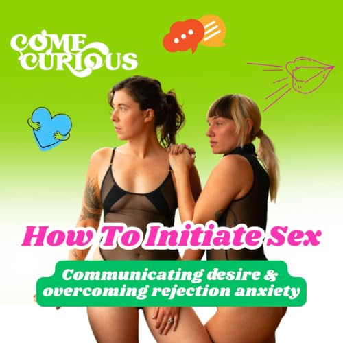 How to Initiate Sex: communicating desire & overcoming rejection anxiety
