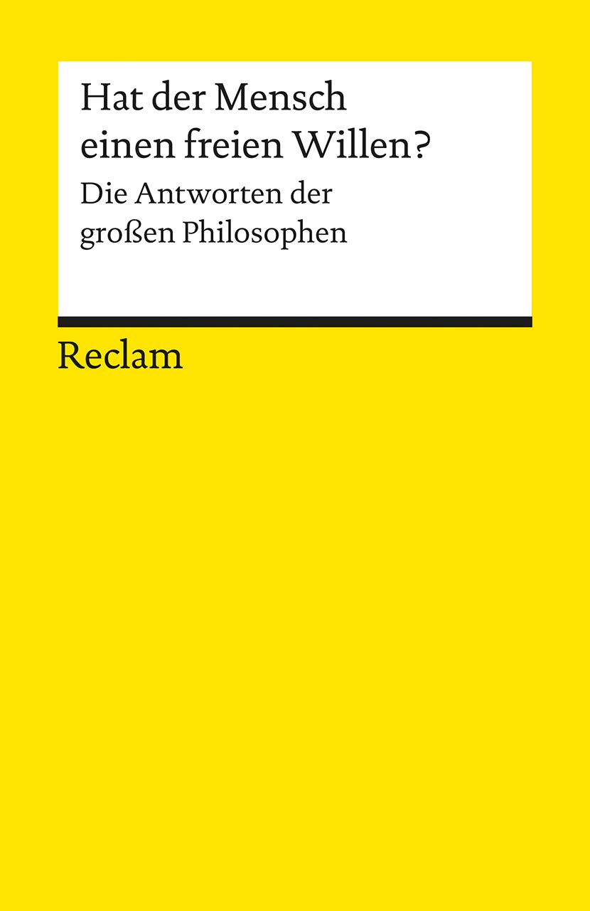 Hat der Mensch einen freien Willen?: Die Antworten der großen Philosophen