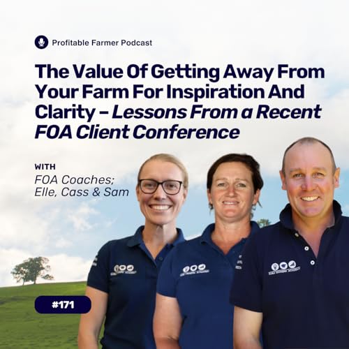 # 171 - The Value Of Getting Away From Your Farm For Inspiration And Clarity – lessons from a recent FOA client conference Podcast Por arte de portada