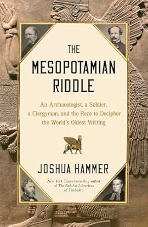 Book cover The Mesopotamian Riddle: An Archaeologist, a Soldier, a Clergyman, and the Race to Decipher the World's Oldest Writing
