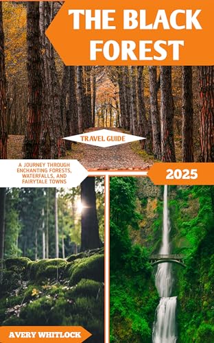 The Black Forest Travel Guide: A Journey Through Enchanting Forests, Waterfalls, And Fairytale Towns (Global Adventure Book 45)