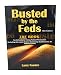 Busted by the Feds 2018 18th Edition The Book For Defendants Facing Federal Prosecution Including the Latest Federal Sentencing Guidelines for All Federal Crimes
