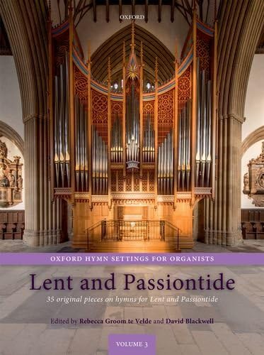 Oxford Hymn Settings for Organists: Lent and Passiontide: 35 original pieces on hymns for Lent and Passiontide