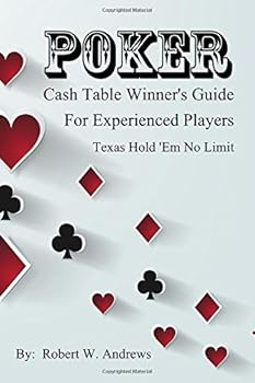 Poker - Cash Table Winner's Guide : For Experienced Players - Texas Hold 'Em No Limit
