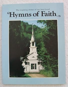 Paperback Hymns of faith: The words and music of thirty favorite sacred songs and the real-life experiences which prompted their writing Book