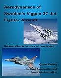Aerodynamics of Sweden’s Viggen 37 Jet Fighter Aircraft: General Characteristics at Low Speed (English Edition)