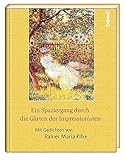  Ein Spaziergang durch die Gärten der Impressionisten: Mit Gedichten von Rainer Maria Rilke