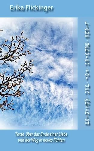 Liebe geboren fuer den Abschied: Texte ueber das Ende einer Liebe und der Weg in neues Fuehlen (German Edition)