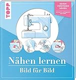  Nähen lernen Bild für Bild: Sehen, verstehen, nähen. Schnell und erfolgreich zum Ziel