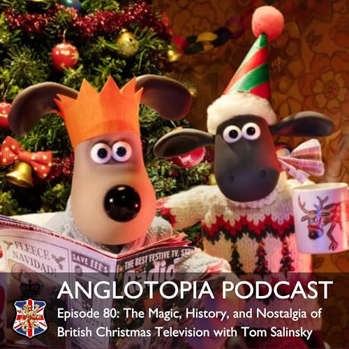 Anglotopia Podcast: Episode 80 &ndash; The Magic, History, and Nostalgia of British Christmas Television with Tom Salinsky