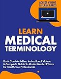 Learn Medical Terminology: Flash Card Activities, Instructional Videos, & Complete Guide To Master Medical Terms for Healthcare Professionals