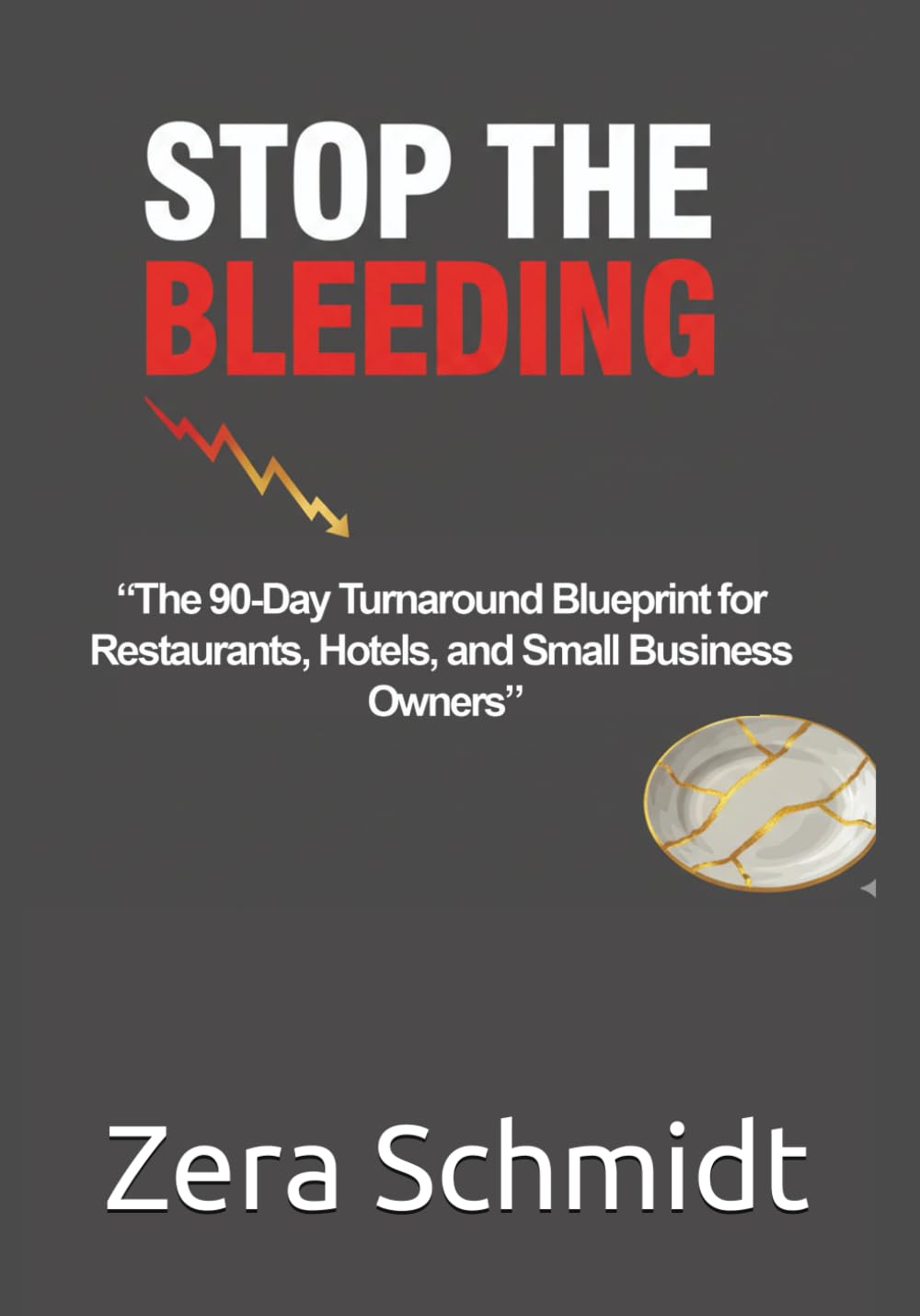 Stop the Bleeding: The 90-Day Turnaround Blueprint for Restaurants, Hotels, and Small Business Owners (Guide to Everything Hospitality & Tourism)