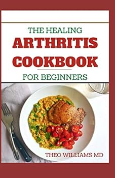 Paperback The Healing Arthritis Cookbook for Beginners: All You need To Know About Arthritis diet and cookbook Book