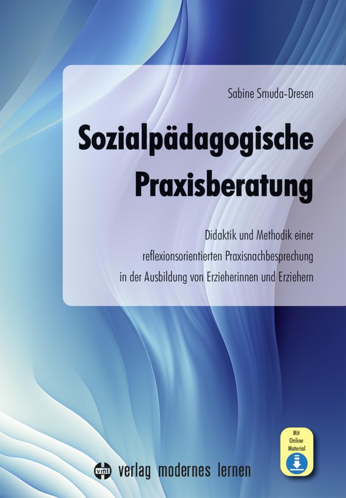 Sozialpädagogische Praxisberatung: Didaktik und Methodik einer reflexionsorientierten Praxisnachbesprechung in der Ausbildung von Erzieherinnen und Erziehern