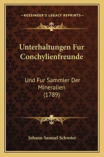 Unterhaltungen Fur Conchylienfreunde: Und Fur Sammler Der Mineralien (1789) (German Edition)
