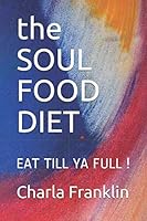 the SOUL FOOD DIET: EAT TILL YA FULL ! 1983190519 Book Cover