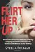 Flirt Her Up: How to Use the Power of Words and Body Language to Attract, Interact and Connect with Women in Any Setting