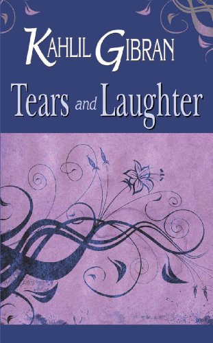 Tears and Laughter : Kahlil Gibran
