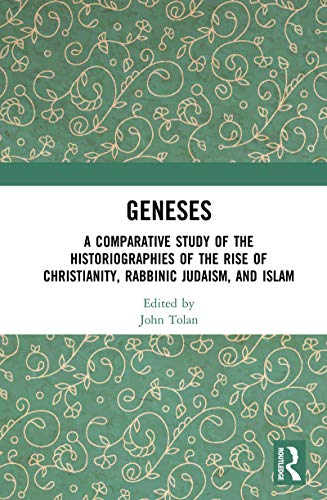 Geneses: A Comparative Study of the Historiographies of the Rise of Christianity, Rabbinic Judaism, and Islam (English Edition)