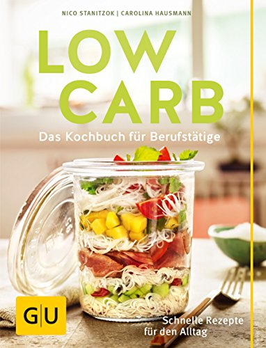 Low Carb: Das Kochbuch für Berufstätige. Schnelle Rezepte für den Alltag. (GU Diät&Gesundheit)