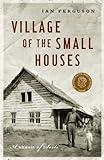 Village of the Small Houses: A Memoir of Sorts