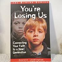 You're Losing Us: Connecting Your Faith to a New Generation 0834119978 Book Cover