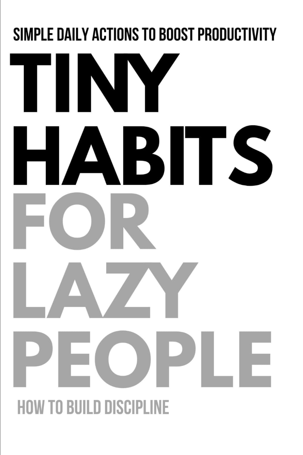 Tiny Habits for Lazy People: Build Consistency, Beat Procrastination, and Improve Your Life with Small Daily Actions