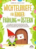  Wichtelbriefe für Kinder: Frühling und Ostern - 60 liebevoll gestaltete Wichtel und Osterwichtel Briefe für die Wichteltür zum Ausschneiden und sofort Verwenden