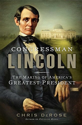 Congressman Lincoln: The Making of America's Greatest President (English Edition)