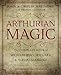 Arthurian Magic: A Practical Guide to the Wisdom of Camelot