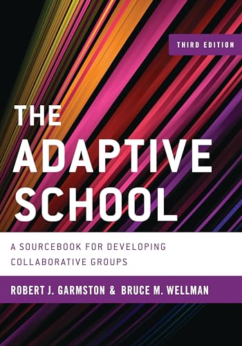 The Adaptive School: A Sourcebook for Developing Collaborative Groups (Christopher-Gordon New Editions)