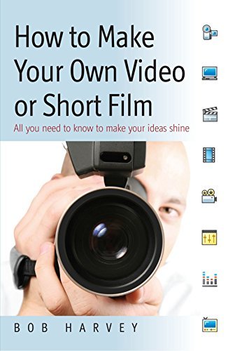How to Make Your Own Video or Short Film: All you need to know to make your ideas shine by Bob Harvey (2008-04-17)