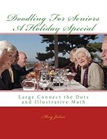 Doodling for Seniors - A Holiday Special: Large Connect the Dots and Illustrative Math (Volume 2) 1481075411 Book Cover