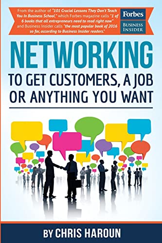 Networking to Get Customers, a Job or Anything You Want: Also includes over 2 hours of video lessons and 15...