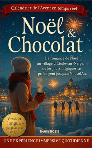 Noël & Chocolat: La romance immersive de l'avent au village d’Étoile-sur-Neige où les jours magiques se prolongent jusqu’au Nouvel An - Version Longue