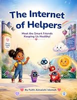 The Internet of Helpers: Meet the Smart Friends Keeping Us Healthy! B0HG6S8T4G Book Cover